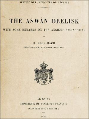 [Gutenberg 59320] • The Aswân Obelisk / With some remarks on the Ancient Engineering